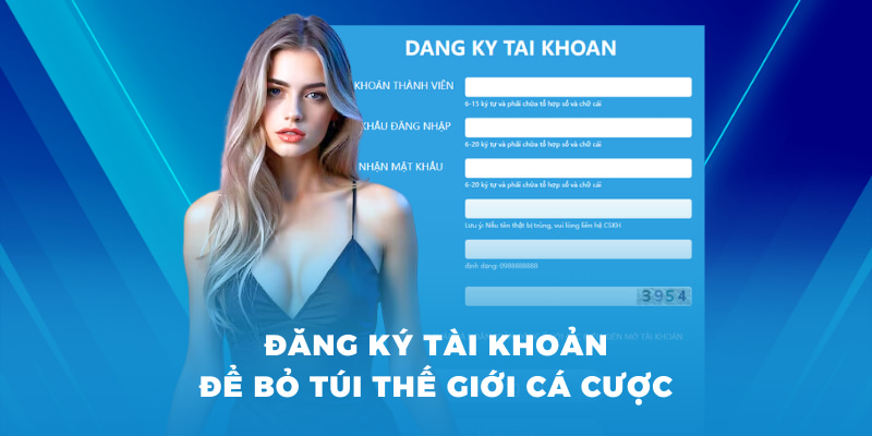 Đăng ký tài khoản để bỏ túi thế giới cá cược